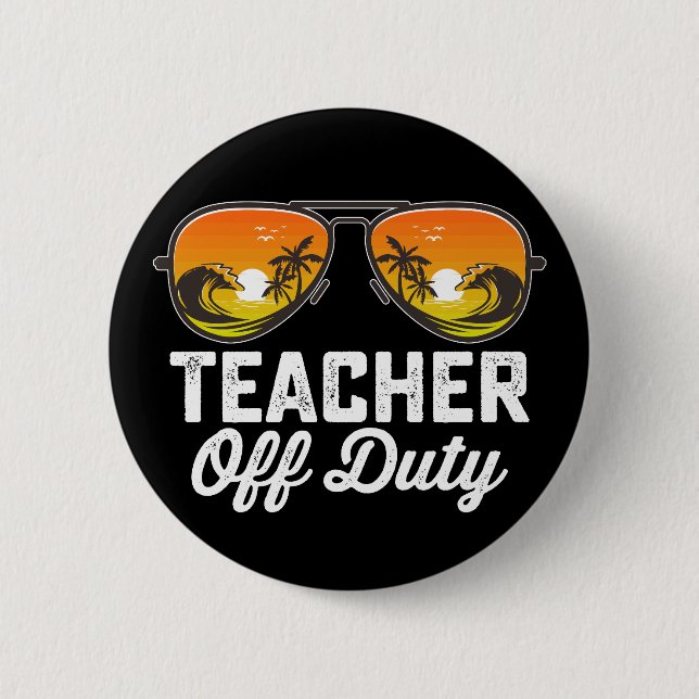 Teacher Off Duty Sunglasses Last Day Of School 6 Cm Round Badge (Front)