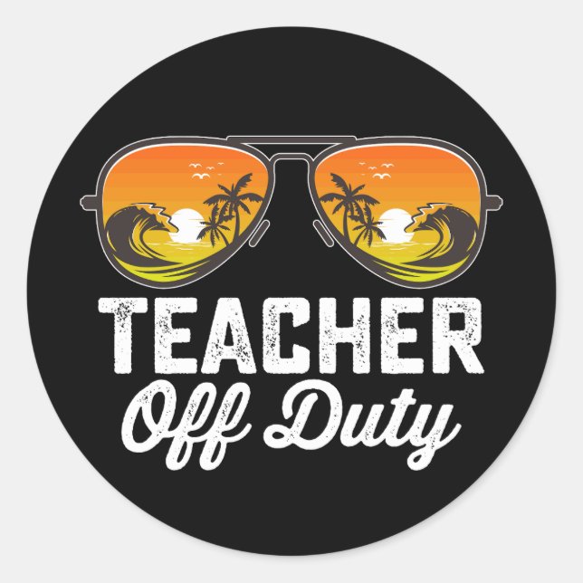 Teacher Off Duty Sunglasses Last Day Of School Classic Round Sticker (Front)