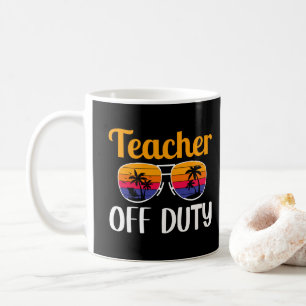 Teacher Off Duty, Teacher Gift, Summer Vacation Coffee Mug