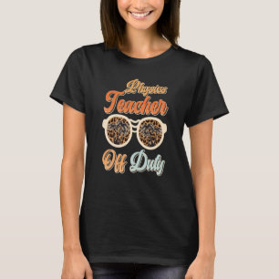 Teacher off duty teacher vacation physics teacher  T-Shirt