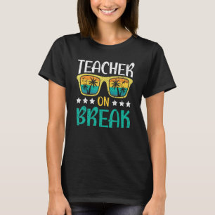 Teacher On Break Summer Vacation Beach Spring Brea T-Shirt