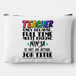 Teacher Only Because Full Time Multi Tasking Ninja Accessory Pouch
