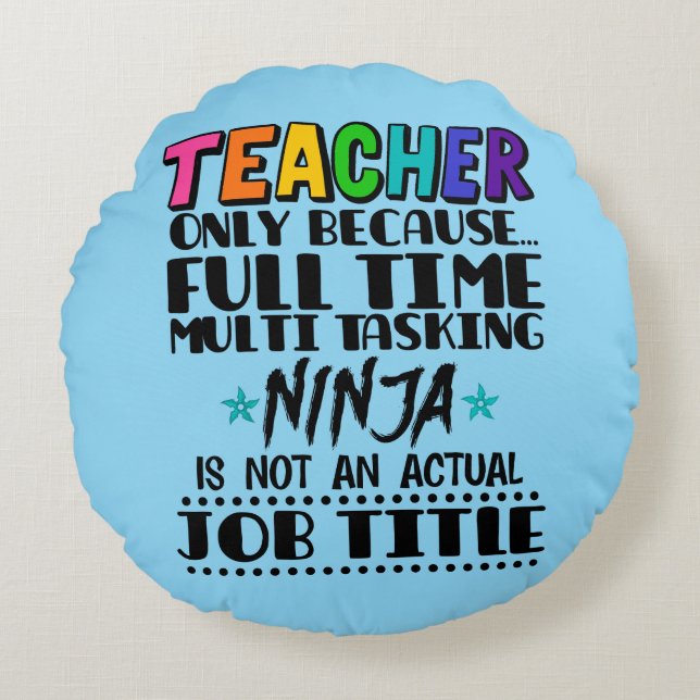 Teacher Only Because Full Time Multi Tasking Ninja Round Cushion (Front)