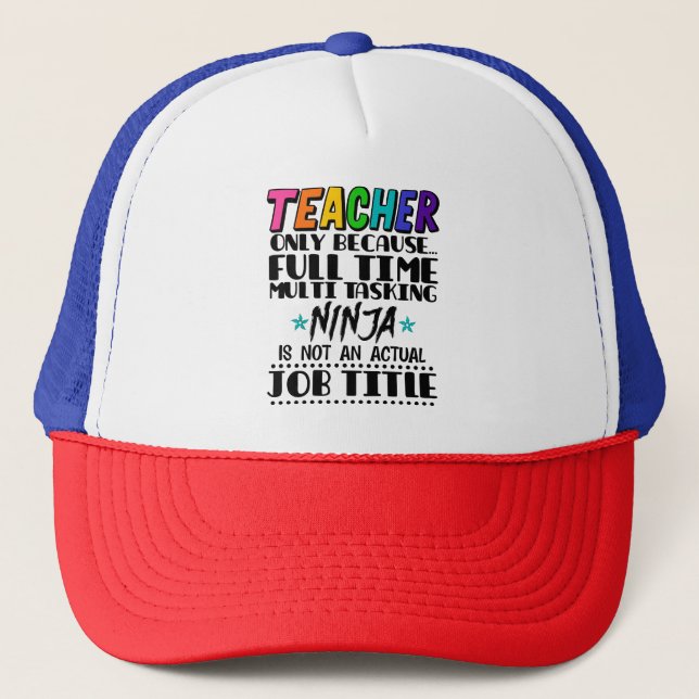 Teacher Only Because Full Time Multi Tasking Ninja Trucker Hat (Front)