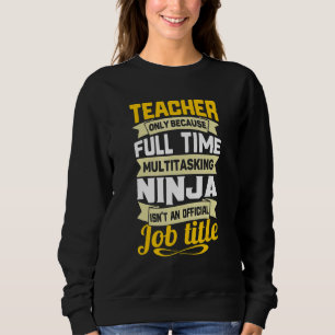 Teacher Only Because Full Time Multitasking Funny  Sweatshirt