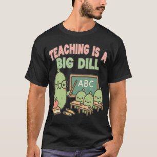 Teacher Pickle Lover Big Dill Funny 1St Grade Midd T-Shirt