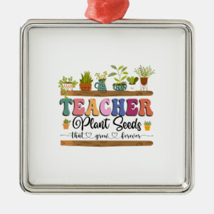 Teacher Plant Seeds That Grow Forever Metal Ornament
