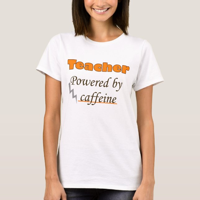 Teacher Powered by caffeine T-Shirt (Front)
