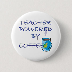 TEACHER POWERED BY COFFEE 6 CM ROUND BADGE