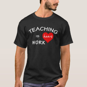 Teacher Pun  Teaching Is Heart Work T-Shirt