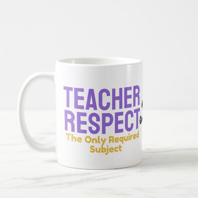 Teacher Respect The Only Required Subject Educatio Coffee Mug (Left)