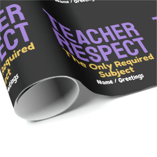 Teacher Respect The Only Required Subject Educatio Wrapping Paper