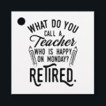Teacher Retirement Principal Retired Typography Favour Tags<br><div class="desc">Retired teacher saying that's perfect for the retirement parting gift for your favourite coworker who has a good sense of humour. The saying on this modern teaching retiree gift says "What Do You Call A Teacher Who is Happy on Monday? Retired." Check out our store for other retirement gifts and...</div>