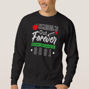 Teacher Retirement School's Out Forever Retired 20 Sweatshirt