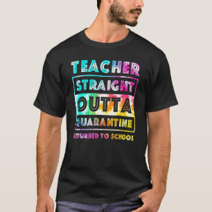 Teacher Returned to School Straight Outta Quaranti T-Shirt