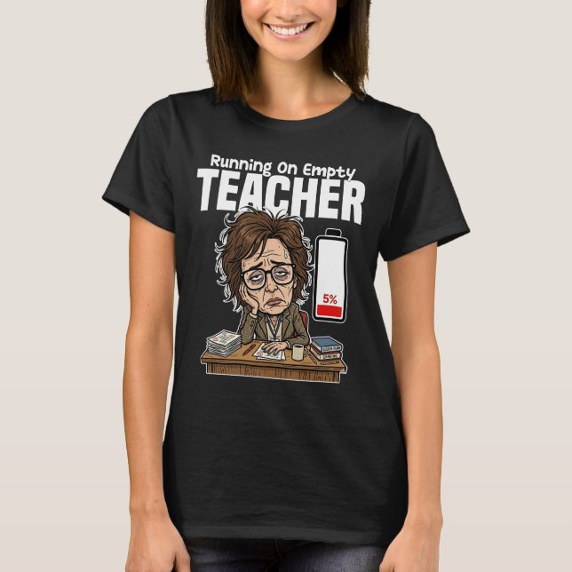 TEACHER - RUNNING ON EMPTY T-Shirt (Front)