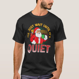 Teacher Santa Claus School I ll Just Wait Until It T-Shirt