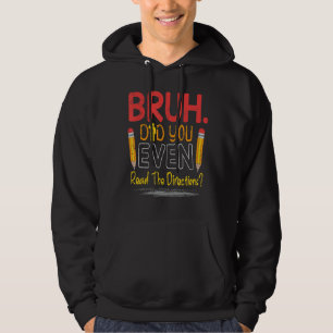 Teacher Saying Bruh Did You Even Read The Directi Hoodie