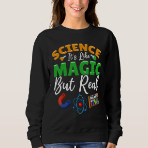 Teacher School - Science Its Like Magic But Real Sweatshirt