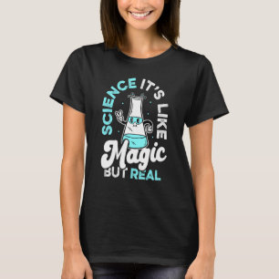 Teacher School Science Its Like Magic But Real T-Shirt