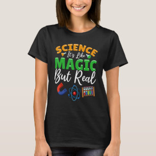 Teacher School - Science Its Like Magic But Real T-Shirt