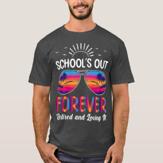 Teacher Schools Out Forever Retired Sunglasses Ret T-Shirt