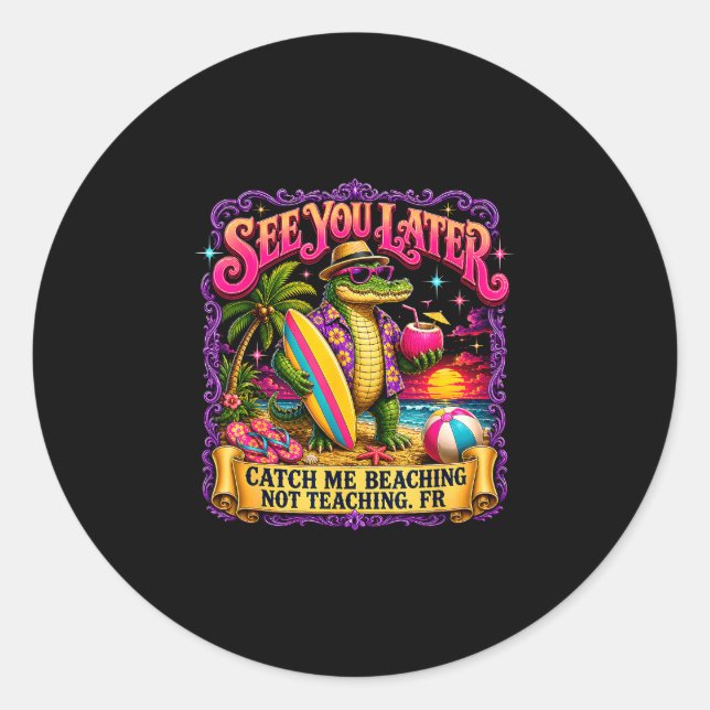 Teacher see later catch beaching not teaching fr classic round sticker (Front)