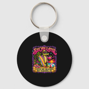 Teacher see later catch beaching not teaching fr key ring