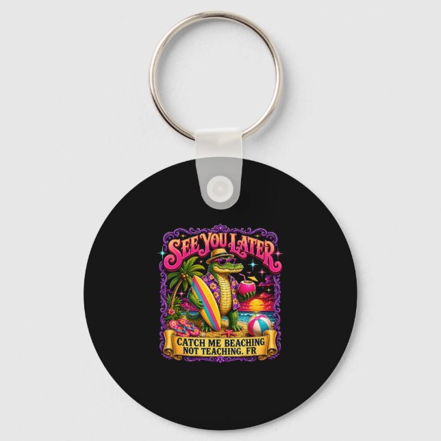 Teacher see later catch beaching not teaching fr key ring (Front)