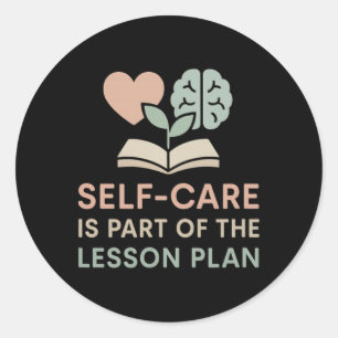 Teacher Self-care Is Part Of The Lesson Plan Menta Classic Round Sticker