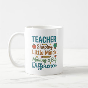 Teacher Shaping Little Minds Big Difference Quote Coffee Mug