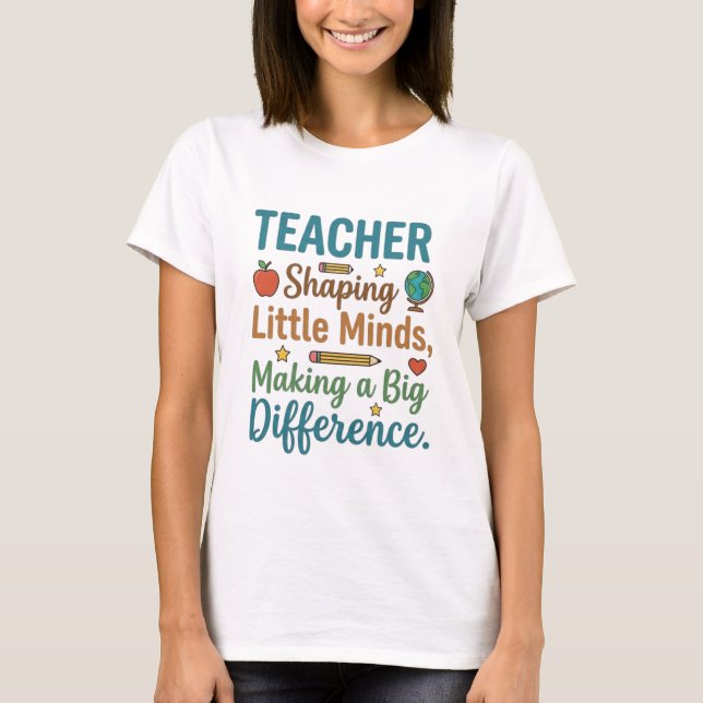 Teacher Shaping Little Minds Big Difference Quote T-Shirt (Front)