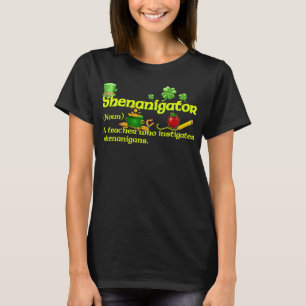 Teacher Shenanigator Definition St Patricks Day T-Shirt
