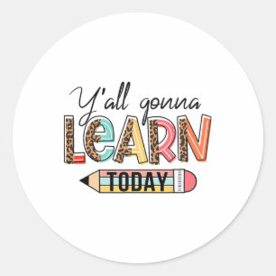 Teacher Shirt First Day Of School Y'all Gonna Lear Classic Round Sticker