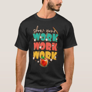 Teacher Show Your Work Cute Teacher Back To School T-Shirt