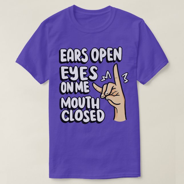 Teacher Silent Fo Ears open eyes on me mouth close T-Shirt (Design Front)