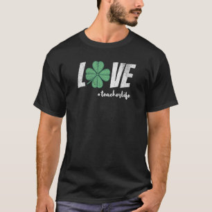 Teacher St Patricks day Love Teacher Shamrock Life T-Shirt