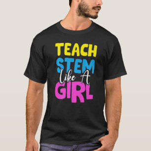 Teacher Stem Like A Girl Scientist Technology Engi T-Shirt