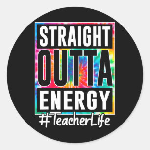 Teacher Straight Outta Energy Teacher Life Fun Tea Classic Round Sticker