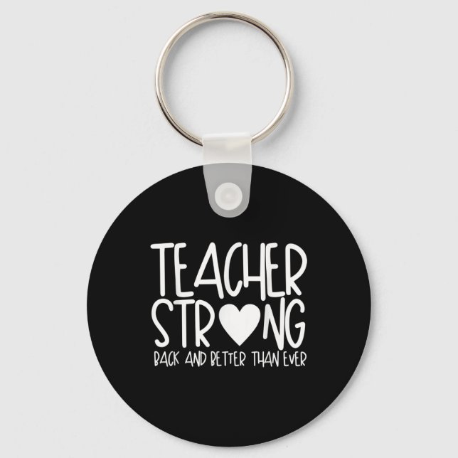 Teacher Strong - Back And Better Than Ever - Back  Key Ring (Front)