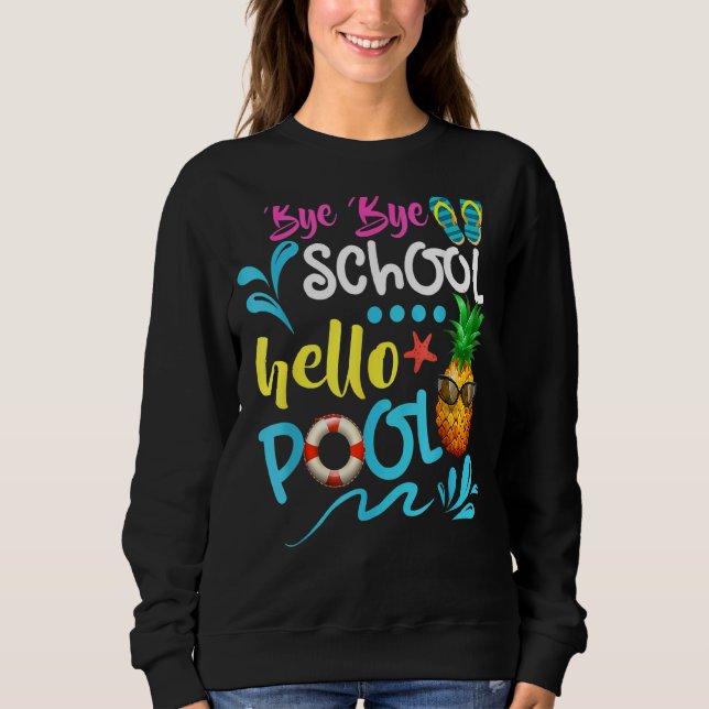 Teacher Student Summer Bye Bye School Hello Pool Sweatshirt (Front)