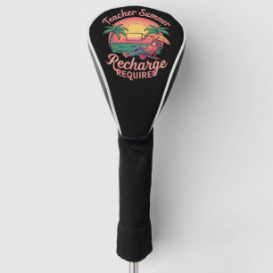 Teacher Summer Recharge Required Last Day School Golf Head Cover