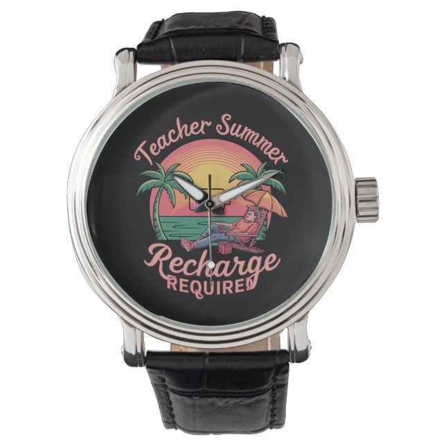 Teacher Summer Recharge Required Last Day School Watch (Front)