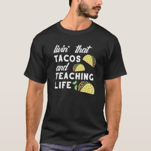 Teacher Taco Quote Livin That Tacos and Teaching L T-Shirt