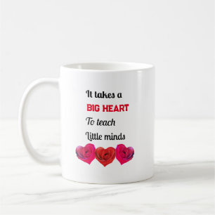 Teacher: Takes a Big heart to teach Little minds Coffee Mug