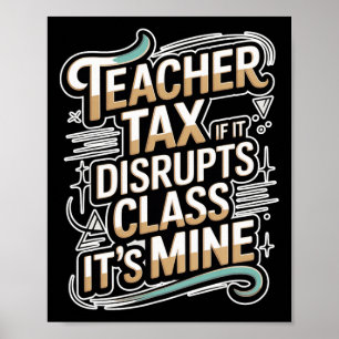 Teacher Tax If It Disrupts Cl It's Mine - _7 Poster
