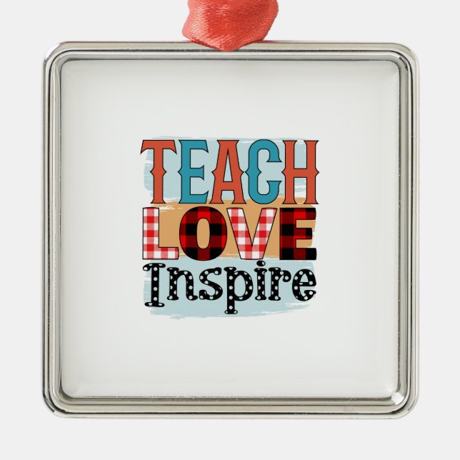 Teacher Teach Love Inspire Metal Ornament (Front)