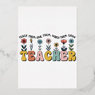 Teacher Teach Them, Love Them, Watch Them Grow