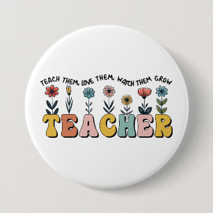 Teacher Teach Them, Love Them, Watch Them Grow 7.5 Cm Round Badge