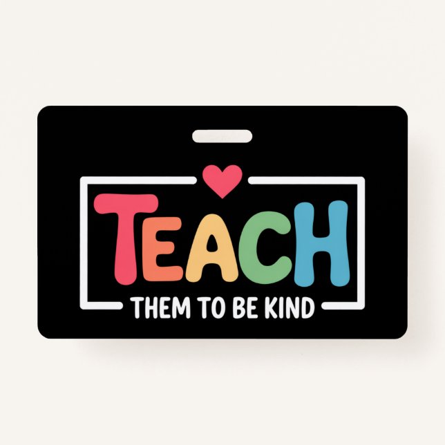 Teacher Teach Them to Be Kind Back to School  ID Badge (Front)